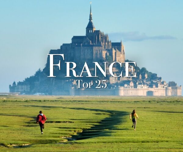 Top 25 Places To Visit in France – Travel Guide